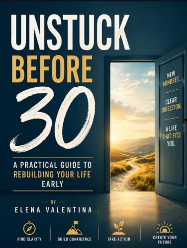 Unstuck Before 30: A Practical Guide to Rebuilding Your Life Early