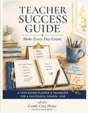 Teacher Success Guide: A Year-Round Planner & Organizer for a Successful School Year