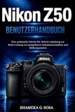 Nikon Z50 Benutzerhandbuch: Eine praktische Schritt-für-Schritt-Anleitung zur Beherrschung von spiegellosen Aufnahmetechniken und Bildkomposition