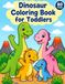 Dinosaur Coloring Book for Toddlers: 40 Cute, Big & Easy Dinosaur Coloring Pages