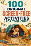 100 Libri GmbH 100 Original Screen-Free Activities for Your Child