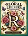 Floral letters coloring book: Beautiful letters, timeless flowers
