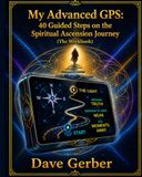My Advanced GPS: 40 Guided Steps on the Spiritual Ascension Journey: The Workbook