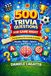 500 Trivia Questions for Game Night: General Knowledge, Movies, Music, Sports and Fun Facts – The Perfect Quiz Game for Friends and Family