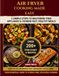 AIR FRYER COOKING MADE EASY: The Essential Beginner’s Guide to Crispy, Healthy, Stress-Free Meals, 34 Recipes, a 175-Item Time Chart, and a 7-Day Meal Plan