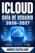 ICLOUD GUÍA DE USUARIO 2026-2027: Domina la Sincronización, Fotos, Almacenamiento en la Nube, Seguridad y las Funciones Avanzadas en iPhone, iPad y Mac