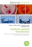 Hardware-assisted OmniScriptum Hardware-assisted Virtualization: IBM System/ 370, Platform Virtualization, Full Virtualization, Virtual Machine, Operating System. Paperback