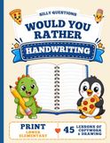 Would You Rather Handwriting for Kids Print Edition: 45 Funny This or That Questions with Tracing, Copywork, and Drawing Activities for Grades K–3