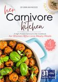 Her Carnivore Kitchen: A High-Protein Carnivore Diet Cookbook for Women Who Love Meaty Meals to Boost Energy and Confidence