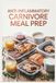 Anti-Inflammatory Carnivore Meal Prep: Batch-Cook Your Meat for a Stress-Free Week for Reducing Inflammation with a Meat-Focused Approach