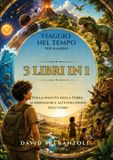 Viaggio nel tempo per bambini - 3 LIBRI IN 1: Dalla nascita della Terra ai dinosauri e all'evoluzione dell'uomo