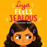Liya Feels Jealous: A Picture Book About Jealousy, Sharing Attention, Sibling Rivalry, Big Feelings, and Healthy Coping Skills for Preschool and Elementary Kids Ages 3–8