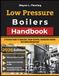 Low Pressure Boilers Handbook: A Practical Guide To Operation, Steam Systems, Combustion Control, And Safety Management