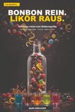 BONBON REIN. LIKÖR RAUS.: 100 Party-Liköre zum Selbermachen – mit Bonbons, Süßigkeiten, Früchten, Kaffee & mehr