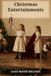 Christmas Entertainments: Songs, Drills, Plays, Tableaux, and Recitations for Young Performers