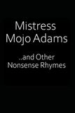 Mistress Mojo Adams and Other Nonsense Rhymes