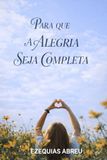 PARA QUE A ALEGRIA SEJA COMPLETA