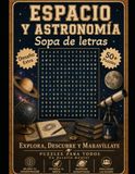 Sopa de Letras de Espacio y Astronomía: Puzzles en Letra Grande — Planetas, Estrellas, Galaxias y Constelaciones, 85+ Páginas, 56+ Puzzles, Regalo para Amantes del Cosmos