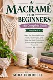 MACRAMÉ Independently Published Macramé for Beginners: The Complete Illustrated Guide to Knots, Tools, Techniques, and Simple Projects to Start Creating Beautiful Macramé.