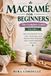 MACRAMÉ Independently Published Macramé for Beginners: The Complete Illustrated Guide to Knots, Tools, Techniques, and Simple Projects to Start Creating Beautiful Macramé.