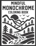 Mindful Monochrome Coloring Book: For Adults, Kids, and Seniors- 50 Peaceful Nature Scenes, Relaxing And Easy One-Color Designs, Large Print Monochrome Art