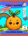 COLORING BOOK: LEARN FRUIT NAMES WHILE HAVING FUN: FAVORITE SERIES NEW FORMAT | FOR 3-8 YEARS