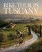 BIKE TOUR IN TUSCANY 2026–2027: The Ultimate Cycling Adventure Through Tuscany’s Vineyards, Hill Towns and Hidden Scenic Roads