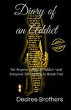 Diary of an Addict: For Anyone Loving an Addict—and Everyone Still Fighting to Break Free