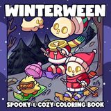 Winterween: Cute Spooky Coloring Pages Featuring Adorable Creepy Characters, Festive Winter Scenes, Holiday Stuff, and Relaxing Fun for Adults & Teens
