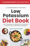 Low Potassium Food List for Kidney Disease Patients: A Comprehensive Printable Low Potassium Diet Book with Thousands of Validated Low Potassium Foods for CKD Cookbooks and Recipes