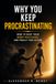 Why You Keep Procrastinating: How to Beat Your Inner Resistance and Finally Take Action