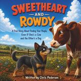 Sweetheart and Rowdy: A True Story About Finding Your People, Even If One's a Cow and the Other's a Dog