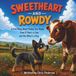 Sweetheart and Rowdy: A True Story About Finding Your People, Even If One's a Cow and the Other's a Dog