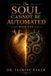 The Libri GmbH The Soul Cannot Be Automated: Reclaiming Your God-Given Soul in a World of Automation: 1
