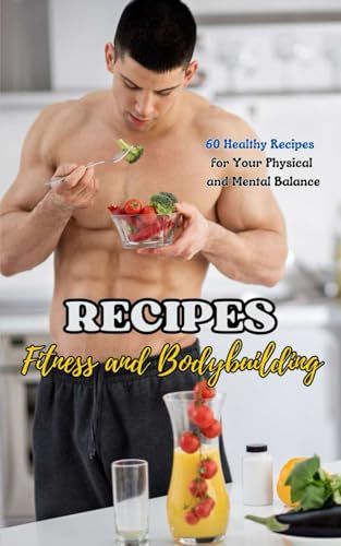 Recipes: Fitness and Bodybuilding: 60 Healthy Recipes