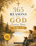 365 Reasons Why God Loves You: A Christian Family Devotional for Kids About Faith, God’s Love, Purpose, and Bible Promises