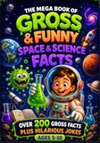 The Mega Book of Gross & Funny Space & Science Facts for Kids