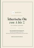 Ätherische Öle von A bis Z — Die große Ausgabe: Das komplette Nachschlagewerk mit 148 Ölen, Mischungen & Roll-Ons