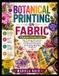 BOTANICAL Independently Published Botanical Printing on Fabric: A Beginner-Friendly Guide to Eco-Printing with Leaves, Flowers, Natural Dyes, and Simple Techniques for Creating Beautiful Textile Art