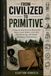 From Civilized to Primitive: A Step-by-Step Survival Manual