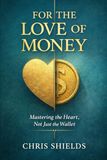 For the Love of Money: Mastering the Heart, Not Just the Wallet