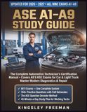 ASE A1-A9 Study Guide: The Complete All-in-One Prep Manual to Pass All 9 ASE Certification Exams on the First Try, Master Automotive Diagnostics & Build Your Career as a Certified Technician.