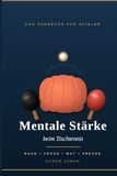 Mentale Stärke beim Tischtennis: Das Handbuch für Spieler: Wie du im Kopf gewinnst, was deine Hand schon lange kann