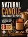 Natural Candle Fragrance Recipes: A Beginner's Guide to Blending Scents and Pouring Wax at Home