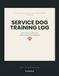 The Service Dog Training Log: A Professional Training & Task Record Journal — Track Task Progression, Public Access, Health Clearances & Certification