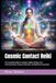 Cosmic Contact Reiki: The Complete Master’s Guide to Higher Beings, Star Communication, Energy Protection, and Spiritual Connection