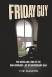 Friday Guy: The Highs and Lows of the Non-ordinary Life of an Ordinary Man