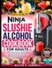 Ninja Slushie Alcohol Cookbook for Adults