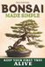 Bonsai Made Simple: Grow Your First Bonsai Successfully, Even with Zero Experience. Learn to Choose the Right Tree, Water It Properly, and Keep It Healthy Year-Round. First Bonsai Checklist Inside