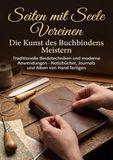 Seiten mit Seele Vereinen: Die Kunst des Buchbindens Meistern: Traditionelle Bindetechniken und moderne Anwendungen - Notizbücher, Journals und Alben von Hand fertigen